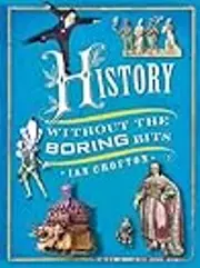 History Without the Boring Bits: A Curious Chronology of the World