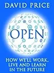 Open: How We’ll Work, Live and Learn In The Future