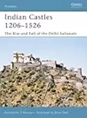 Indian Castles 1206–1526: The Rise and Fall of the Delhi Sultanate