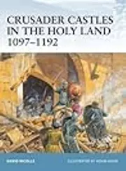 Crusader Castles in the Holy Land 1097–1192