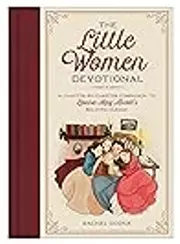 The Little Women Devotional: A Chapter-by-Chapter Companion to Louisa May Alcott’s Beloved Classic