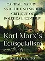 Karl Marx's Ecosocialism: Capital, Nature, and the Unfinished Critique of Political Economy