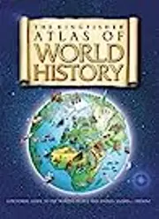 The Kingfisher Atlas of World History: A pictoral guide to the world's people and events, 10000BCE-present