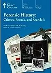 Forensic History: Crimes, Frauds, and Scandals