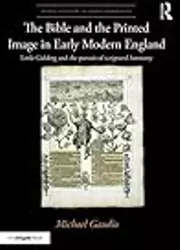 The Bible and the Printed Image in Early Modern England: Little Gidding and the pursuit of scriptural harmony