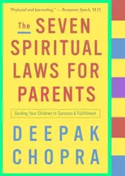 The Seven Spiritual Laws for Parents: Guiding Your Children to Success and Fulfillment