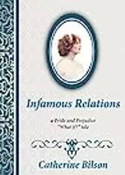 Infamous Relations: A Pride And Prejudice "What If?" Tale