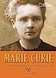 Marie Curie: The Woman Who Changed the Course of Science