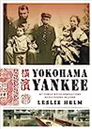 Yokohama Yankee: My Family's Five Generations as Outsiders in Japan