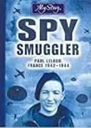 Spy Smuggler: Paul Lelaud, France, 1942-1944