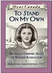 To Stand On My Own: The Polio Epidemic Diary of Noreen Robertson, Saskatoon, Saskatchewan, 1937
