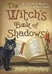 The Witch's Book of Shadows: The Craft, Lore & Magick of the Witch's Grimoire