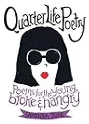 Quarter Life Poetry: Poems for the Young, Broke and Hangry