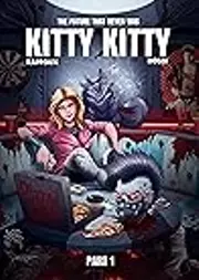The Future That Never Was - KITTY KITTY: Part 1