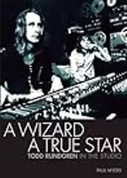 A Wizard a True Star: Todd Rundgren in the studio