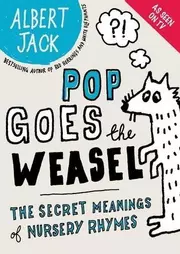 Pop Goes the Weasel : The Secret Meanings of Nursery Rhymes