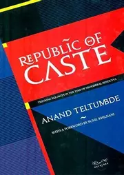 Republic of Caste : Thinking Equality in the Time of Neoliberal Hindutva