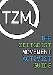 The Zeitgeist Movement: Observations and Responses - Activist Orientation Guide