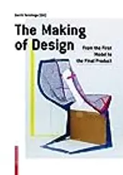 The Making of Design: From the First Model to the Final Product