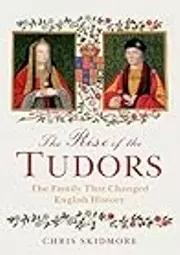 The Rise of the Tudors: The Family That Changed English History