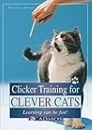 Clicker Training for Clever Cats: Learning Can Be Fun!