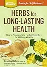 Herbs for Long-Lasting Health: How to Make and Use Herbal Remedies for Lifelong Vitality