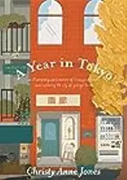 A Year in Tōkyō: An Illustrated Guide and Memoir