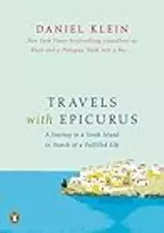 Travels with Epicurus: A Journey to a Greek Island in Search of a Fulfilled Life