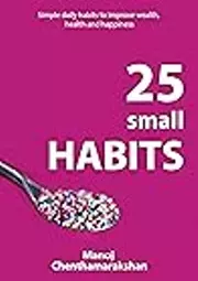 Habits: 25 small habits, to improve wealth, health and happiness