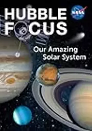 Hubble Focus: Our Amazing Solar System