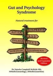 Gut and Psychology Syndrome: Natural Treatment for Autism, ADD/ADHD, Dyslexia, Dyspraxia, Depression, Schizophrenia