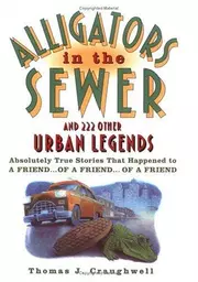 Alligators in the sewer and 222 other urban legends