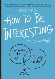 How to be interesting : in 10 simple steps