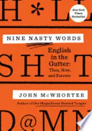 Nine Nasty Words: English in the Gutter: Then, Now, and Forever