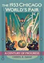 The 1933 Chicago World's Fair: A Century of Progress