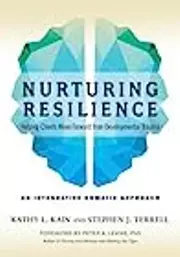 Nurturing Resilience: Helping Clients Move Forward from Developmental Trauma-An Integrative Somatic Approach