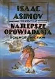 Isaac Asimov Prezentuje Najlepsze Opowiadania Science Fiction