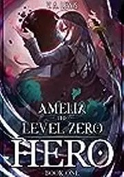 Amelia The Level Zero Hero Book 1