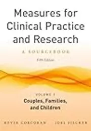 Measures for Clinical Practice and Research, Volume 1: Couples, Families, and Children