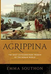 Agrippina: The Most Extraordinary Woman of the Roman World