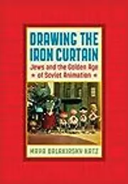 Drawing the Iron Curtain: Jews and the Golden Age of Soviet Animation