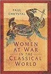 Women at War in the Classical World