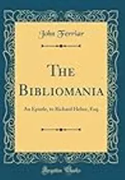 The Bibliomania: An Epistle, to Richard Heber, Esq.