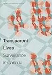 Transparent Lives: Surveillance in Canada