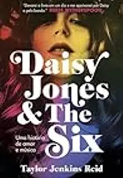 Daisy Jones & The Six: Uma História de Amor e Música