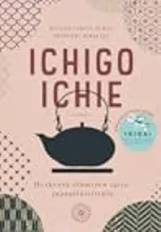 Ichigo ichie : hetkessä elämisen taito japanilaisittain