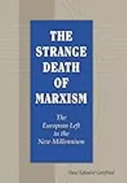 The Strange Death of Marxism: The European Left in the New Millennium