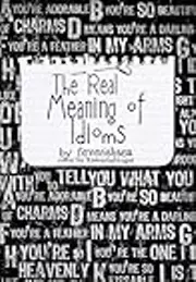 The Real Meaning of Idioms