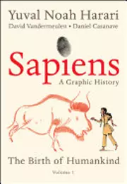 Sapiens: A Graphic History, Volume 1 - The Birth of Humankind