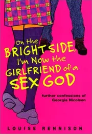 On the Bright Side, I'm Now the Girlfriend of a Sex God: Further Confessions of Georgia Nicolson